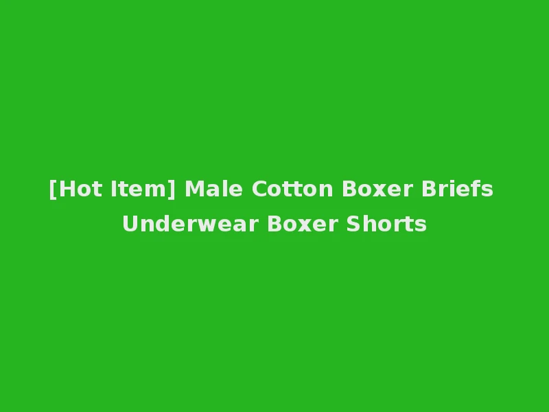[Hot Item] Male Cotton Boxer Briefs Underwear Boxer Shorts