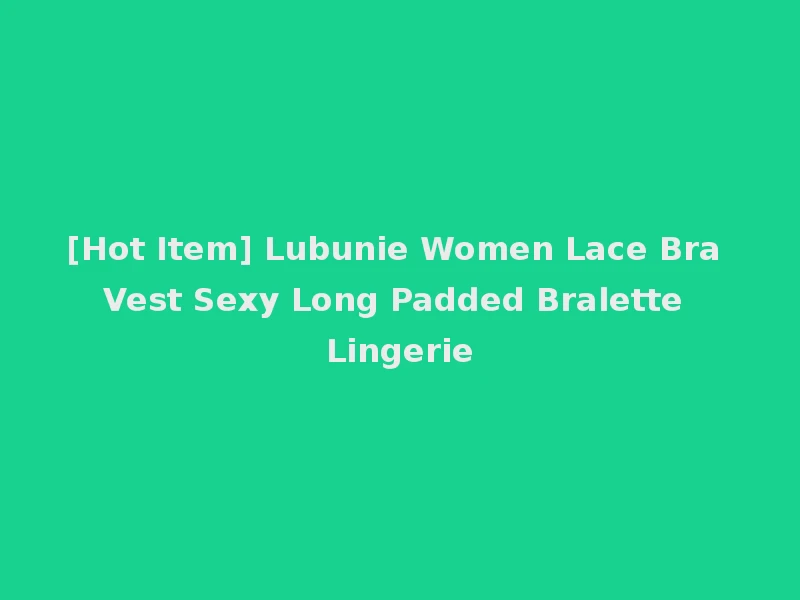[Hot Item] Lubunie Women Lace Bra Vest Sexy Long Padded Bralette Lingerie