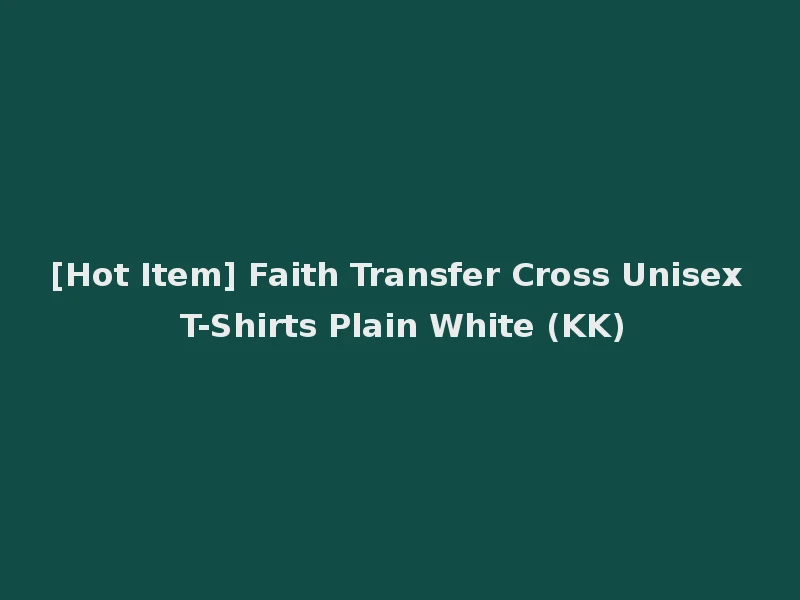 [Hot Item] Faith Transfer Cross Unisex T-Shirts Plain White (KK)