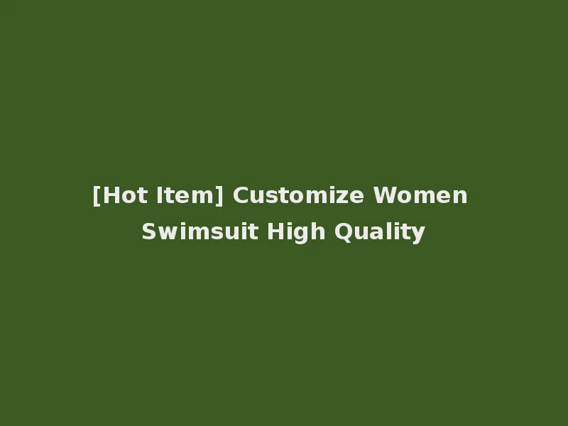 [Hot Item] Customize Women Swimsuit High Quality