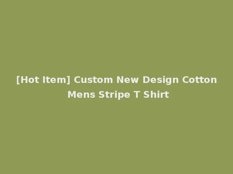 [Hot Item] Custom New Design Cotton Mens Stripe T Shirt