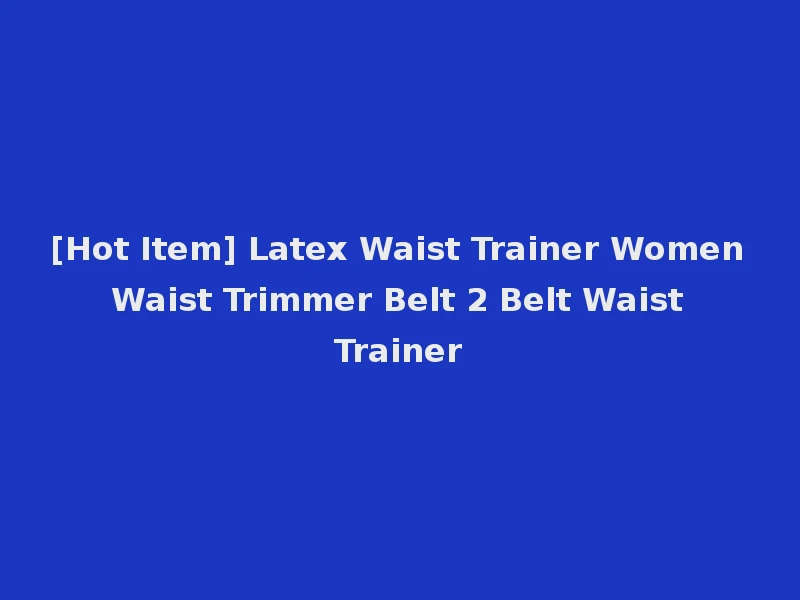 [Hot Item] Latex Waist Trainer Women Waist Trimmer Belt 2 Belt Waist Trainer