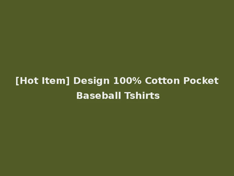 [Hot Item] Design 100% Cotton Pocket Baseball Tshirts