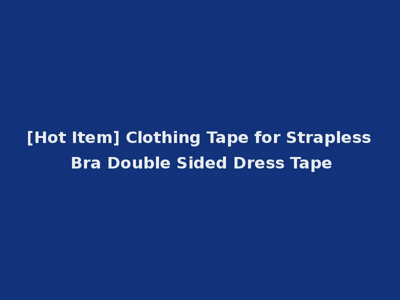 [Hot Item] Clothing Tape for Strapless Bra Double Sided Dress Tape