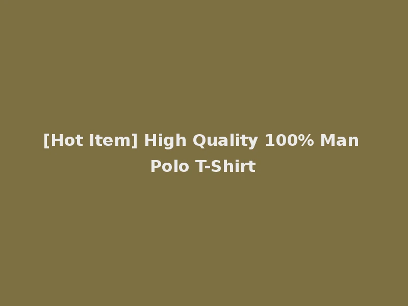 [Hot Item] High Quality 100% Man Polo T-Shirt