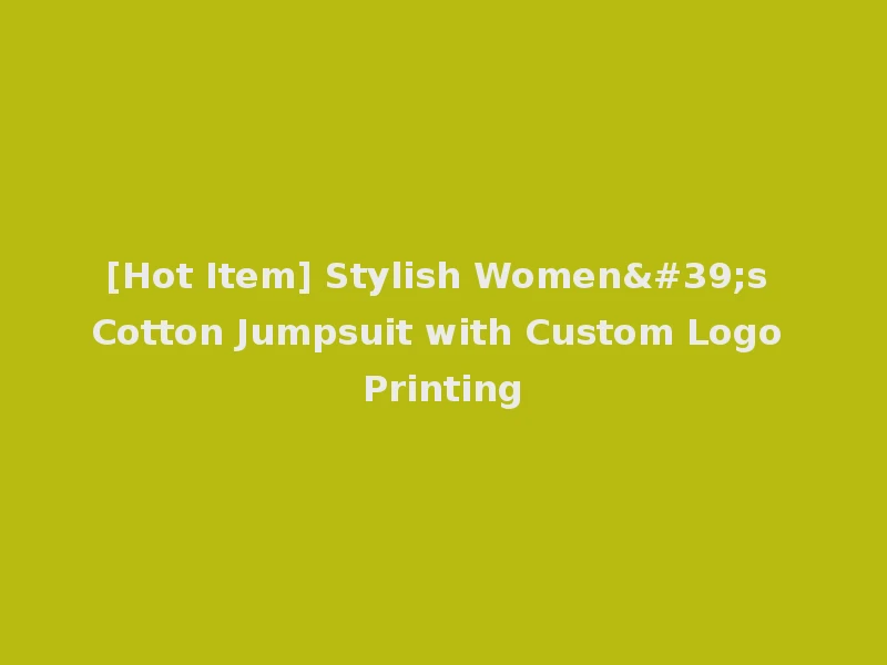 [Hot Item] Stylish Women's Cotton Jumpsuit with Custom Logo Printing