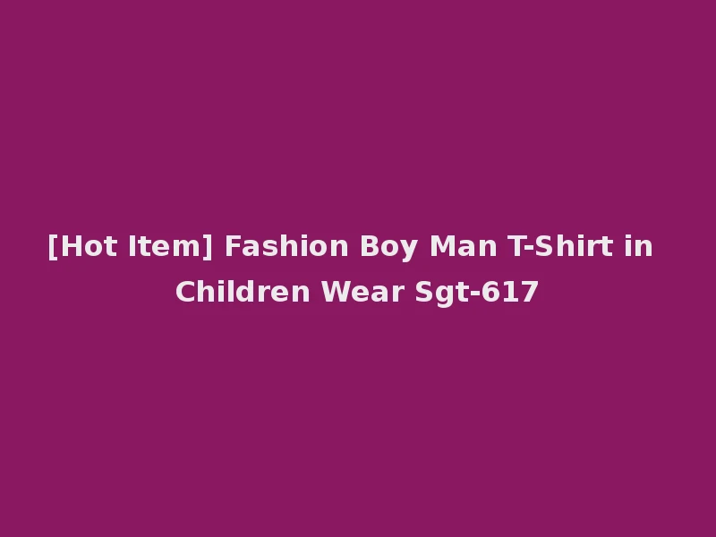[Hot Item] Fashion Boy Man T-Shirt in Children Wear Sgt-617