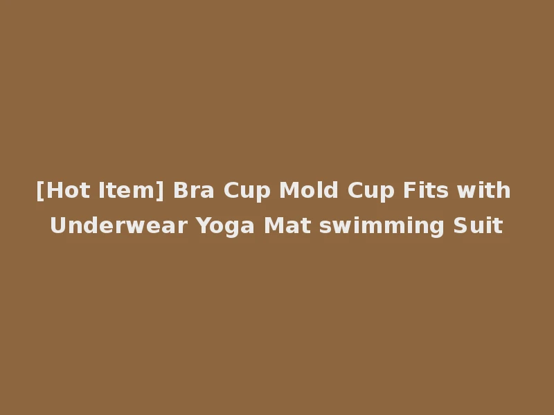 [Hot Item] Bra Cup Mold Cup Fits with Underwear Yoga Mat swimming Suit
