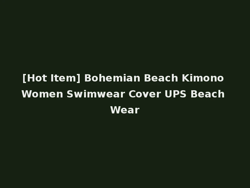 [Hot Item] Bohemian Beach Kimono Women Swimwear Cover UPS Beach Wear