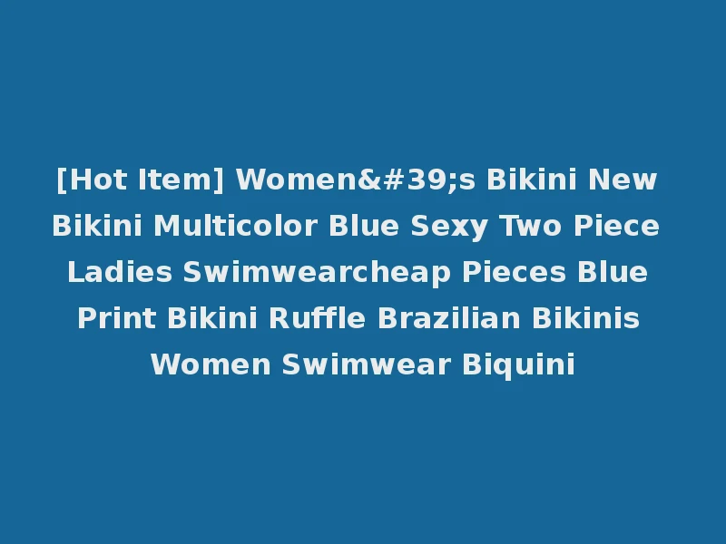 [Hot Item] Women's Bikini New Bikini Multicolor Blue Sexy Two Piece Ladies Swimwearcheap Pieces Blue Print Bikini Ruffle Brazilian Bikinis Women Swimwear Biquini