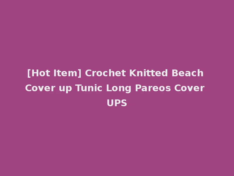 [Hot Item] Crochet Knitted Beach Cover up Tunic Long Pareos Cover UPS