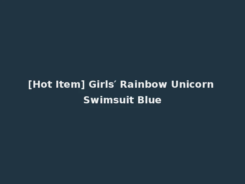 [Hot Item] Girls′ Rainbow Unicorn Swimsuit Blue