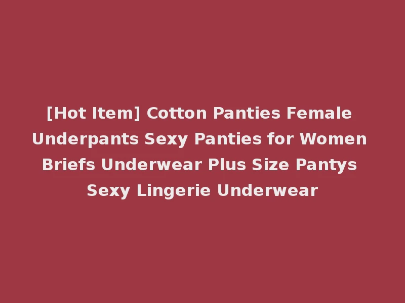 [Hot Item] Cotton Panties Female Underpants Sexy Panties for Women Briefs Underwear Plus Size Pantys Sexy Lingerie Underwear