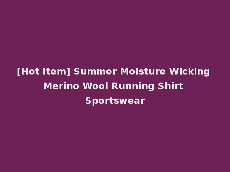 [Hot Item] Summer Moisture Wicking Merino Wool Running Shirt Sportswear