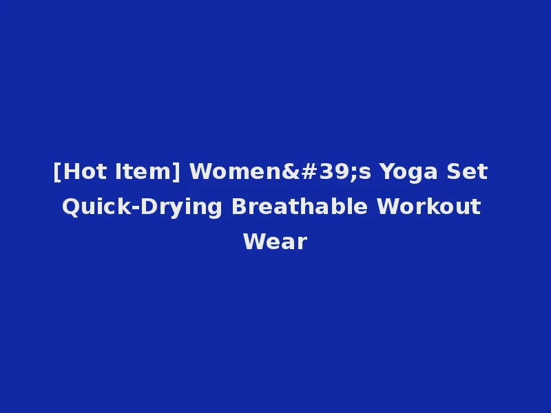 [Hot Item] Women's Yoga Set Quick-Drying Breathable Workout Wear