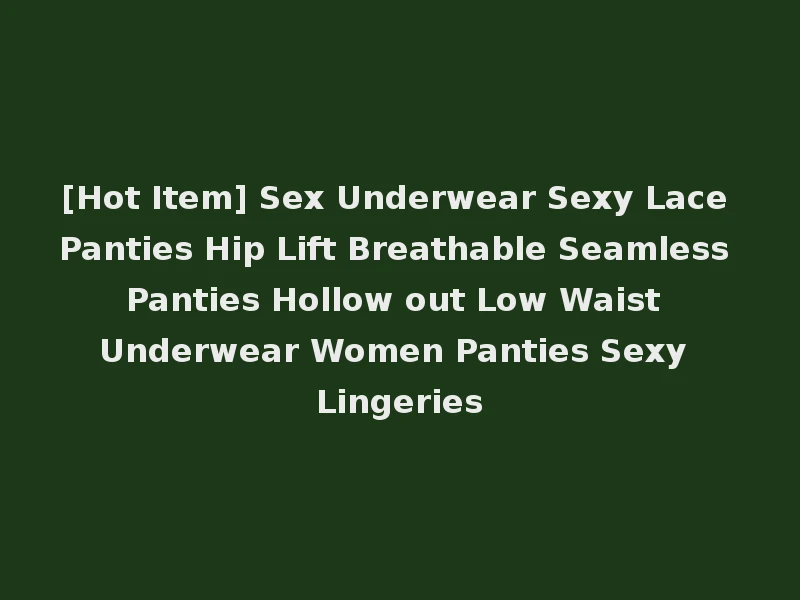[Hot Item] Sex Underwear Sexy Lace Panties Hip Lift Breathable Seamless Panties Hollow out Low Waist Underwear Women Panties Sexy Lingeries