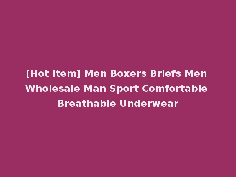 [Hot Item] Men Boxers Briefs Men Wholesale Man Sport Comfortable Breathable Underwear