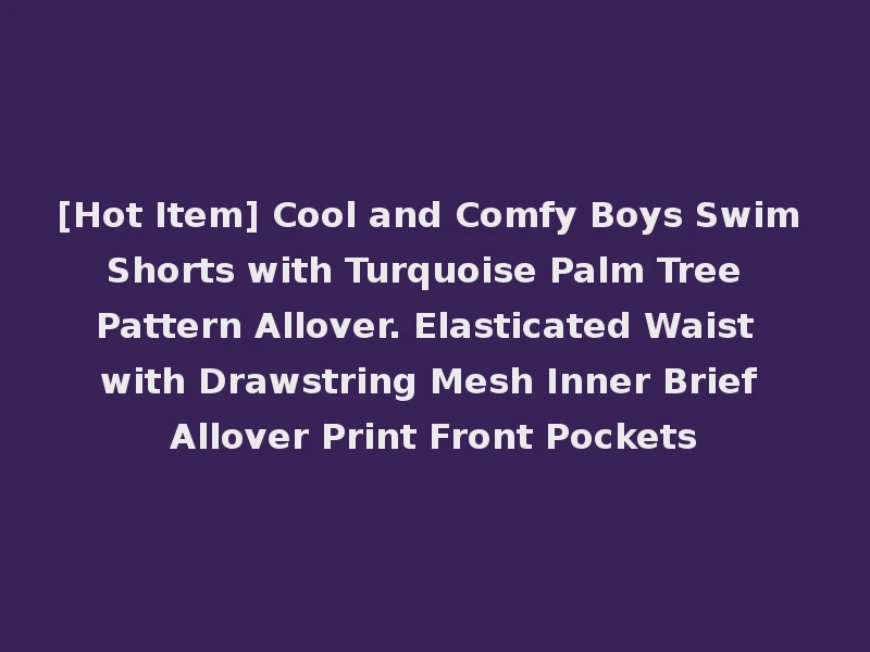 [Hot Item] Cool and Comfy Boys Swim Shorts with Turquoise Palm Tree Pattern Allover. Elasticated Waist with Drawstring Mesh Inner Brief Allover Print Front Pockets