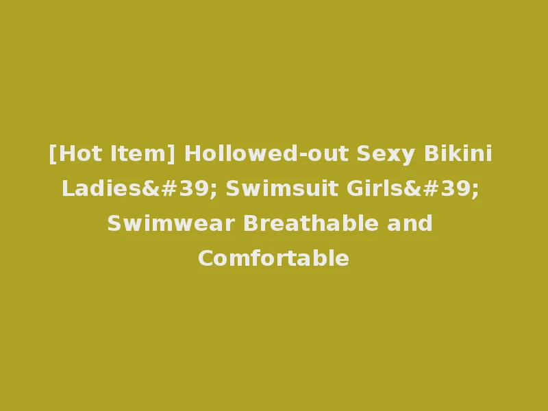 [Hot Item] Hollowed-out Sexy Bikini Ladies' Swimsuit Girls' Swimwear Breathable and Comfortable