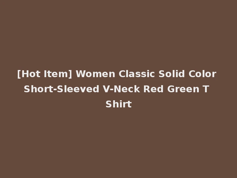 [Hot Item] Women Classic Solid Color Short-Sleeved V-Neck Red Green T Shirt