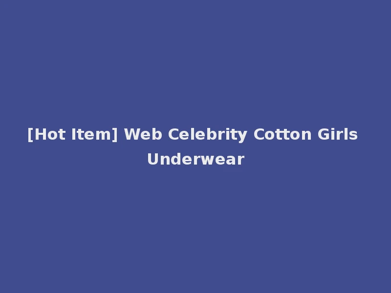 [Hot Item] Web Celebrity Cotton Girls Underwear