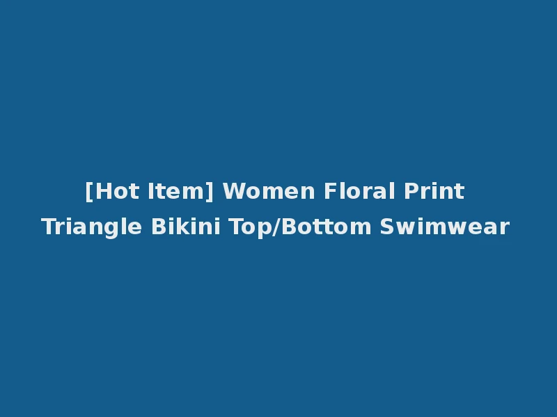 [Hot Item] Women Floral Print Triangle Bikini Top/Bottom Swimwear