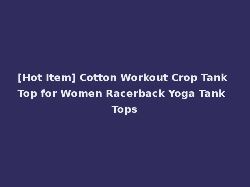 [Hot Item] Cotton Workout Crop Tank Top for Women Racerback Yoga Tank Tops