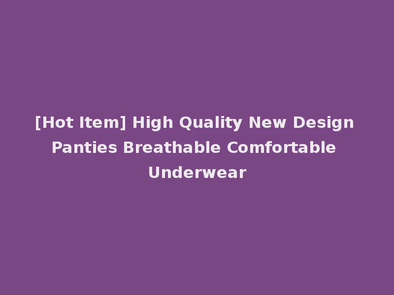 [Hot Item] High Quality New Design Panties Breathable Comfortable Underwear