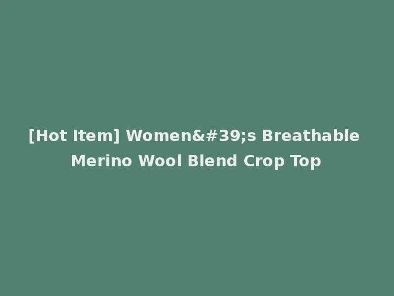 [Hot Item] Women's Breathable Merino Wool Blend Crop Top
