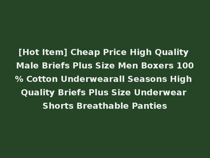 [Hot Item] Cheap Price High Quality Male Briefs Plus Size Men Boxers 100% Cotton Underwearall Seasons High Quality Briefs Plus Size Underwear Shorts Breathable Panties