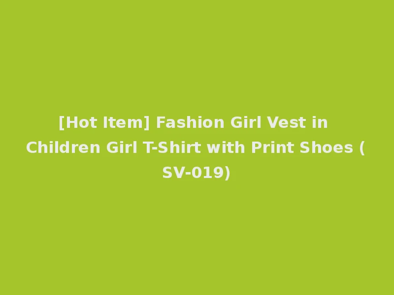 [Hot Item] Fashion Girl Vest in Children Girl T-Shirt with Print Shoes (SV-019)