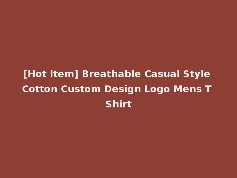 [Hot Item] Breathable Casual Style Cotton Custom Design Logo Mens T Shirt