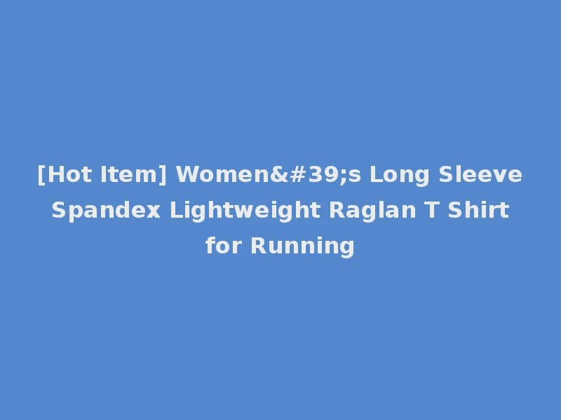 [Hot Item] Women's Long Sleeve Spandex Lightweight Raglan T Shirt for Running