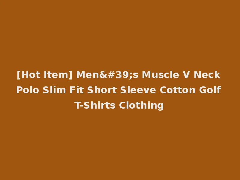 [Hot Item] Men's Muscle V Neck Polo Slim Fit Short Sleeve Cotton Golf T-Shirts Clothing