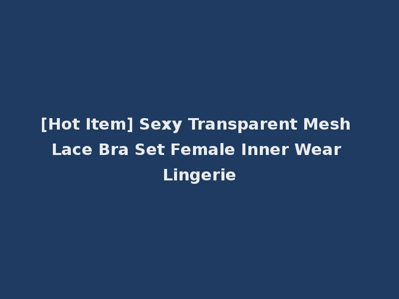 [Hot Item] Sexy Transparent Mesh Lace Bra Set Female Inner Wear Lingerie