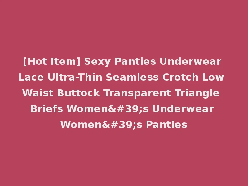 [Hot Item] Sexy Panties Underwear Lace Ultra-Thin Seamless Crotch Low Waist Buttock Transparent Triangle Briefs Women's Underwear Women's Panties