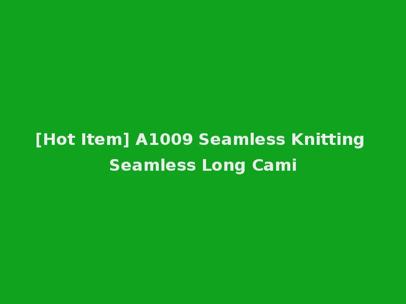 [Hot Item] A1009 Seamless Knitting Seamless Long Cami