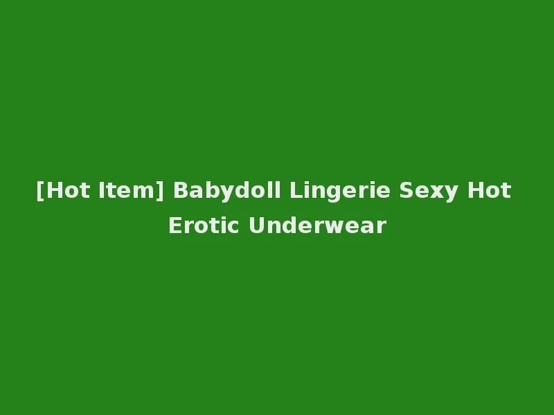 [Hot Item] Babydoll Lingerie Sexy Hot Erotic Underwear