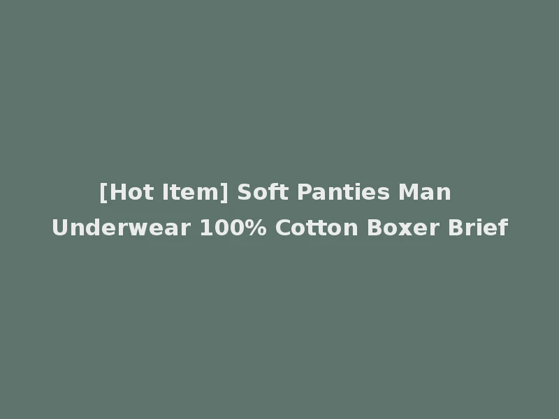 [Hot Item] Soft Panties Man Underwear 100% Cotton Boxer Brief