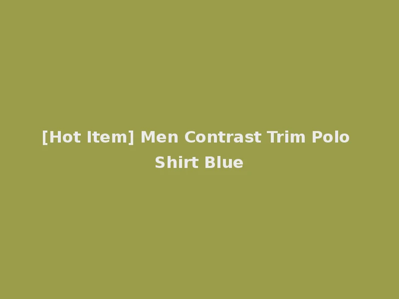 [Hot Item] Men Contrast Trim Polo Shirt Blue