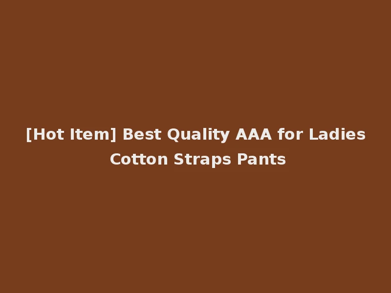 [Hot Item] Best Quality AAA for Ladies Cotton Straps Pants