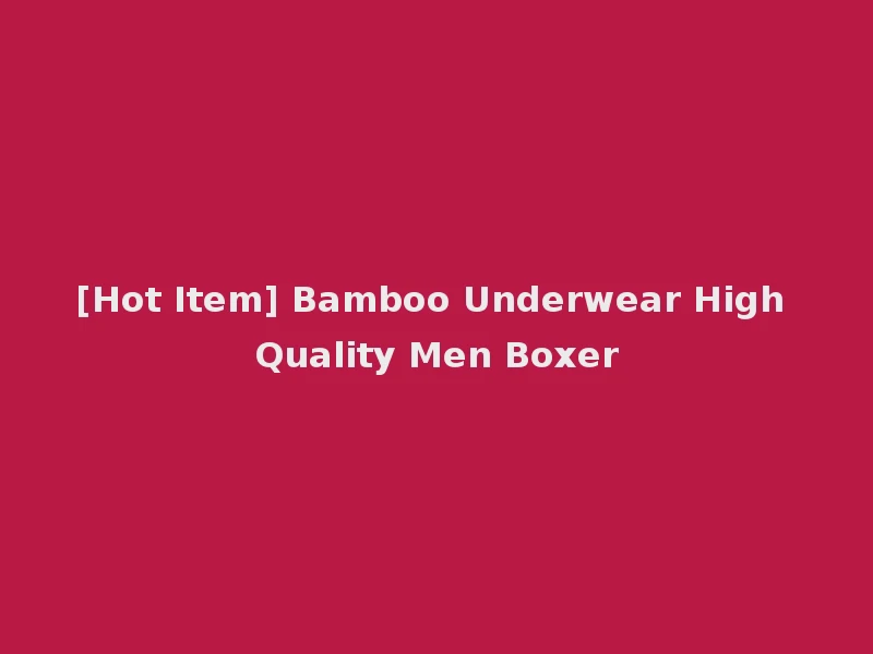 [Hot Item] Bamboo Underwear High Quality Men Boxer