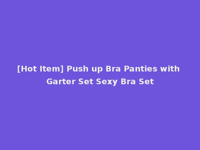 [Hot Item] Push up Bra Panties with Garter Set Sexy Bra Set