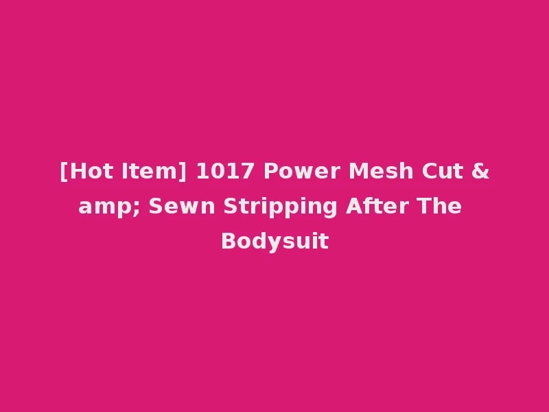 [Hot Item] 1017 Power Mesh Cut & Sewn Stripping After The Bodysuit