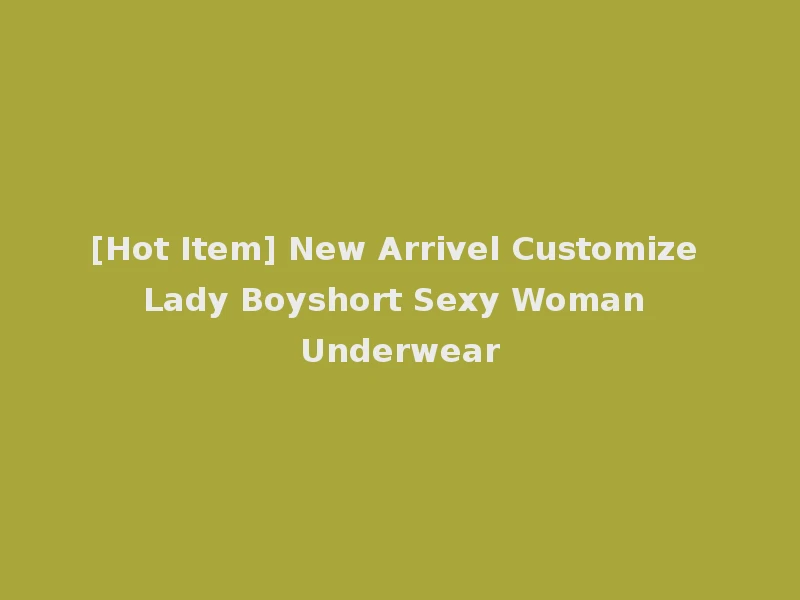 [Hot Item] New Arrivel Customize Lady Boyshort Sexy Woman Underwear