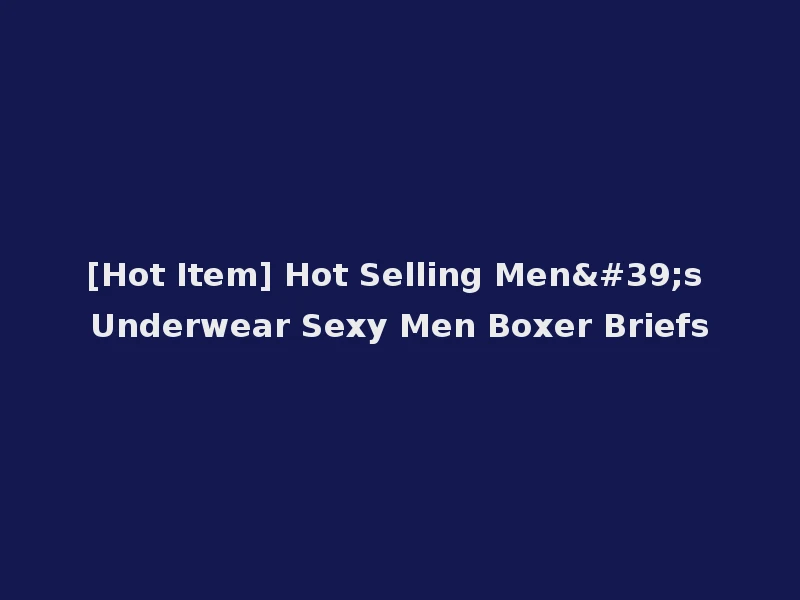 [Hot Item] Hot Selling Men's Underwear Sexy Men Boxer Briefs