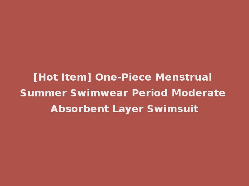 [Hot Item] One-Piece Menstrual Summer Swimwear Period Moderate Absorbent Layer Swimsuit