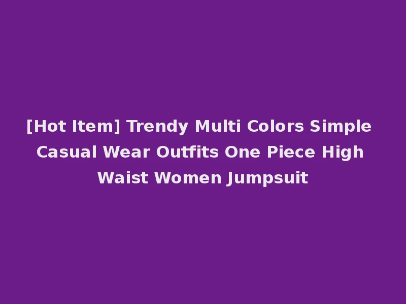 [Hot Item] Trendy Multi Colors Simple Casual Wear Outfits One Piece High Waist Women Jumpsuit