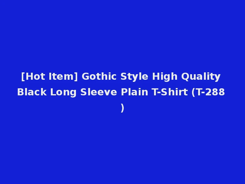 [Hot Item] Gothic Style High Quality Black Long Sleeve Plain T-Shirt (T-288)