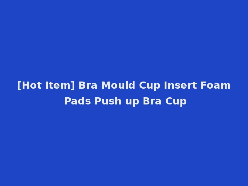 [Hot Item] Bra Mould Cup Insert Foam Pads Push up Bra Cup